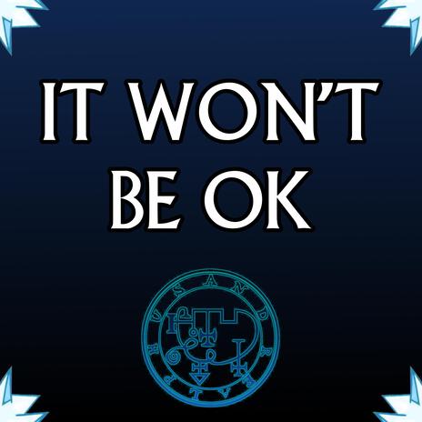 It Won't Be OK | Boomplay Music