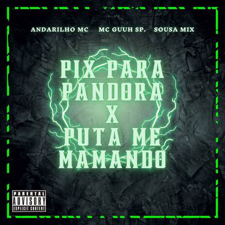 PIX PRA PANDORA x PUTA ME MAMANDO ft. Andarilho Mc & Mc Guuh SP