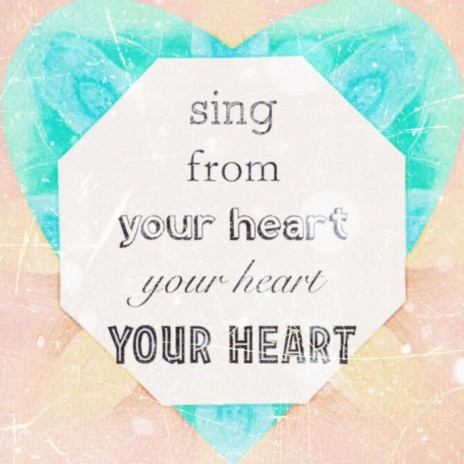 Sing From Your Heart