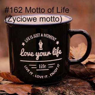 #162 Motto of Life  (Życiowe motto)