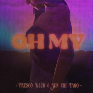 Oh My ft. Sun Chi Yagō lyrics | Boomplay Music