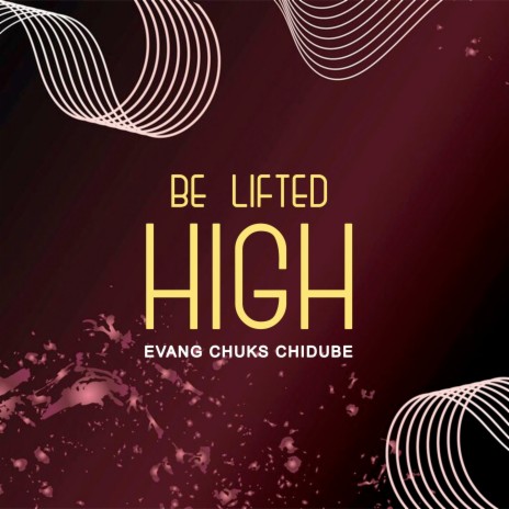 Be Lifted High | Boomplay Music