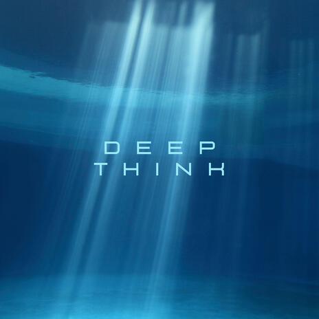 Deep Think | Boomplay Music