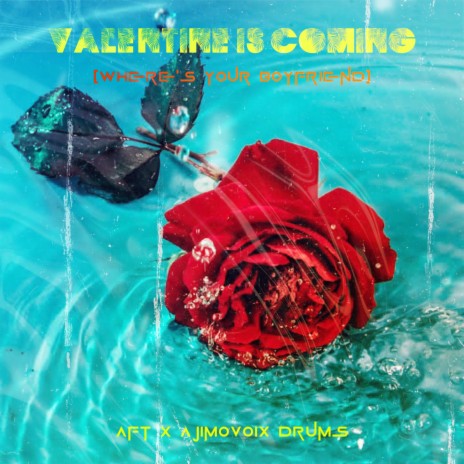 Valentine Is Coming (Where's Your Boyfriend) ft. AJIMOVOIX DRUMS | Boomplay Music