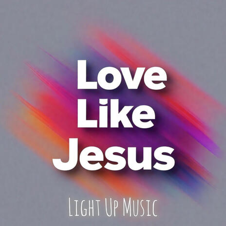 Love Like Jesus | Boomplay Music