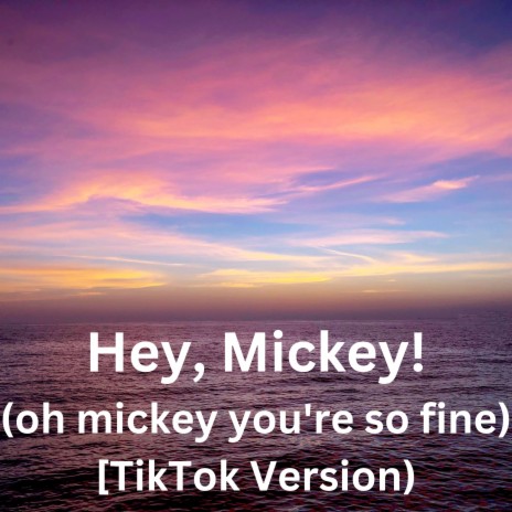 Hey, Mickey! (oh mickey you're so fine) [TikTok Version) [Explicit] | Boomplay Music