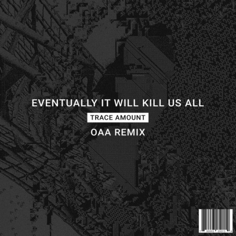Eventually It Will Kill Us All (OAA Remix) ft. OAA | Boomplay Music