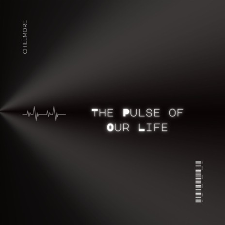 The Pulse of Our Life ft. Chillmore | Boomplay Music