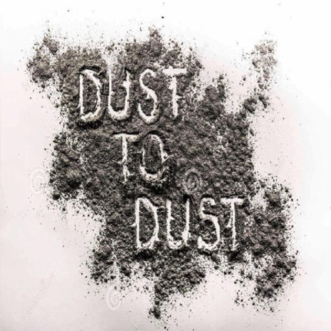 Dust to Dust | Boomplay Music