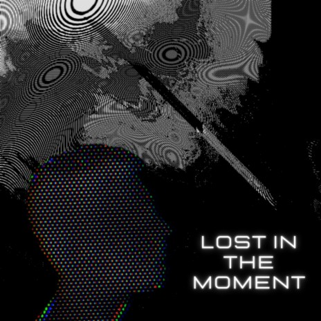 LOST IN THE MOMENT | Boomplay Music