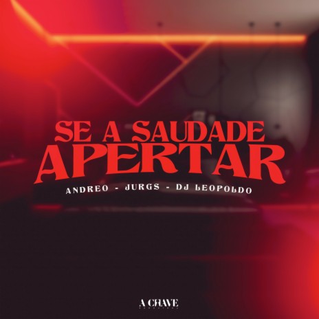 Se a Saudade Apertar ft. Jurgs, Dj Leopoldo & A Chave | Boomplay Music