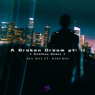 A Broken Dream, Pt. II (Asahisu Remix)