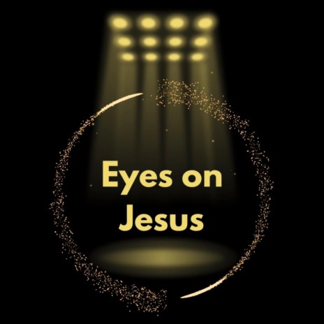 Eyes On Jesus | Boomplay Music