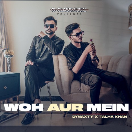 Woh Aur Mein ft. Dynaxty & Talha Khan | Boomplay Music