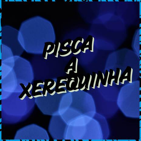 Pisca a xerequinha | Boomplay Music