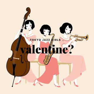 TOKYO JAZZ GIRLS 「valentine?」