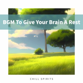 BGM To Give Your Brain A Rest