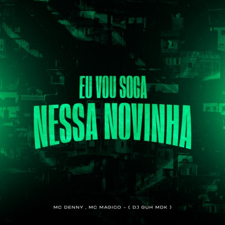 Eu Vou Soca Nessa Novinha ft. Mc Magico & DJ Guh mdk | Boomplay Music