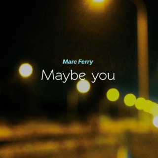 Maybe You