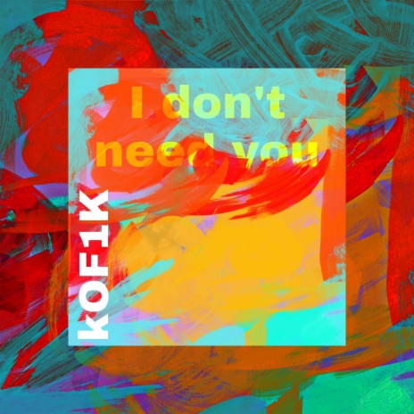 I Don't Need You | Boomplay Music