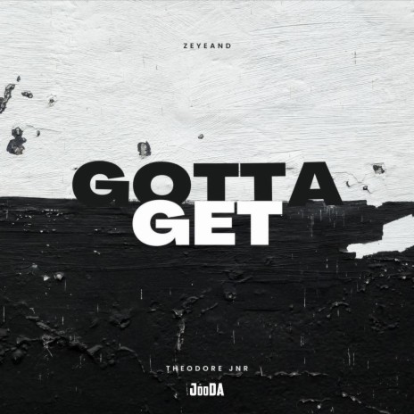 Gotta Get ft. Zeyeand | Boomplay Music