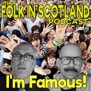 Folk in Scotland - I’m Famous