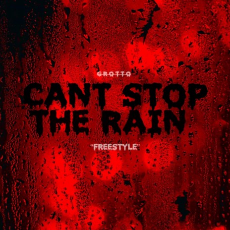 Can't Stop The Rain Freestyle | Boomplay Music