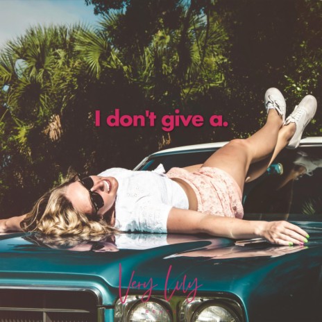 I don't give a.