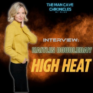 Kaitlin Doubleday Talks About Her Latest Role In ”HIGH HEAT”