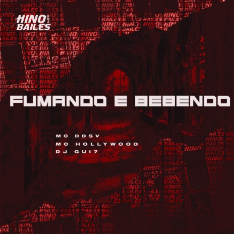 Fumando e Bebendo ft. DJ Gui7 & MC Hollywood | Boomplay Music