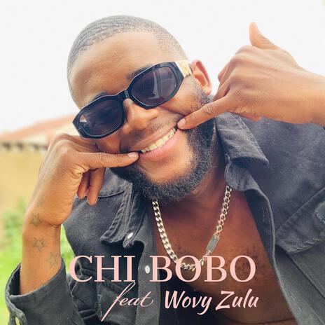 Chi Bobo ft. Wovy Zulu | Boomplay Music