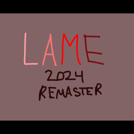 Lame (2024 Remaster)