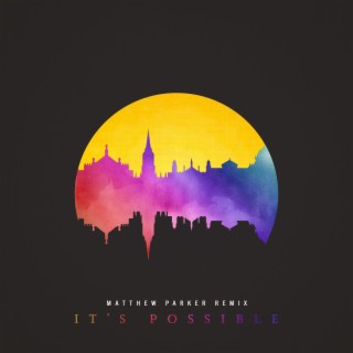 It's Possible (Matthew Parker Remix) lyrics | Boomplay Music