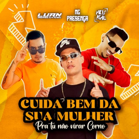 Cuida Bem da Sua Mulher Pra Tu Não Virar Corno ft. MC Presença & DJ Luan Indiscutivel | Boomplay Music