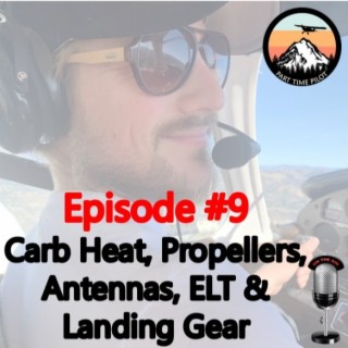 Episode #9: Carb Heat, Propellers, Antennas, ELT& Landing Gear