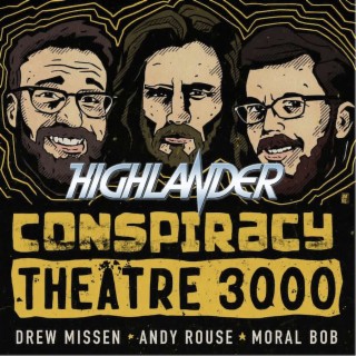 Conspiracy Theatre 3000 - Episode 4: Highlander (Breakdown)