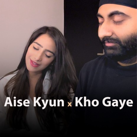 Aise Kyun X Kho Gaye (Mismatched Mashup) ft. Anurag Singh | Boomplay Music