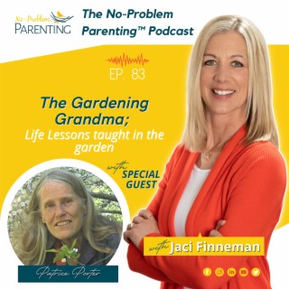 EP. 83 The Gardening Grandma; Life Lessons taught in the garden, with Special Guest Patrice Porter