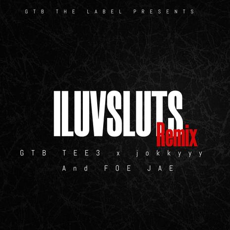 ILUVSLUTS (Remix) ft. Jokkyyy & FOE Jae | Boomplay Music