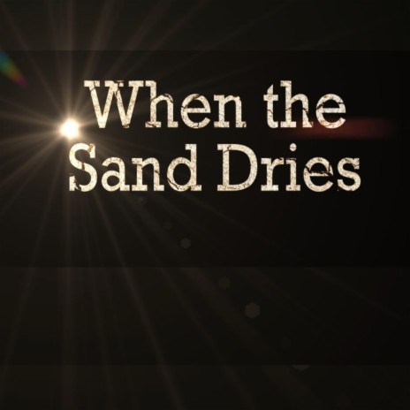 When the Sand Dries | Boomplay Music