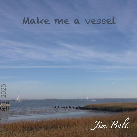 Make me a vessel | Boomplay Music