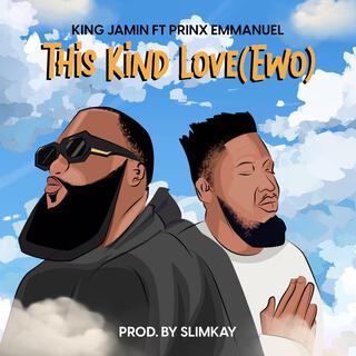 This Kind Love (Ewo) ft. Prinx Emmanuel lyrics | Boomplay Music