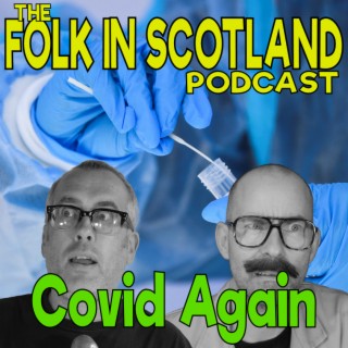 Folk in Scotland - Covid Again