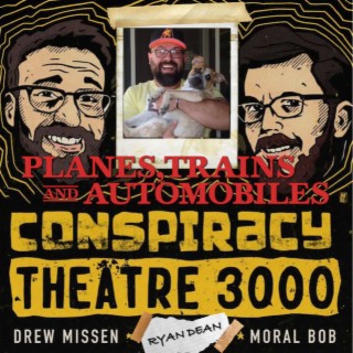 ConspiracyTheatre 3000 - Episode 9: Planes, Trains and Automobiles (Breakdown)