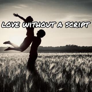 LOVE WITHOUT A SCRIPT