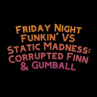 Friday Night Funkin' VS Static Madness: Corrupted Finn & Gumball