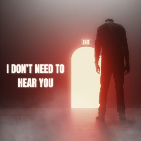 I don't need to hear you