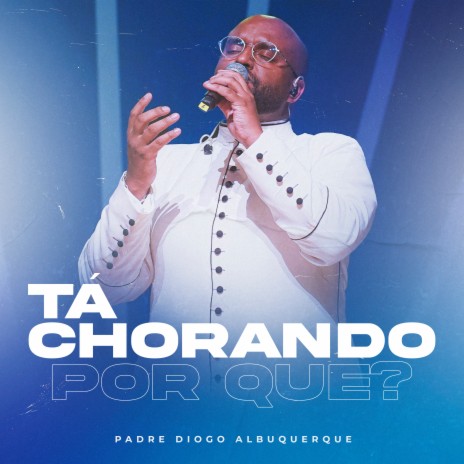 Tá Chorando por Que? | Boomplay Music