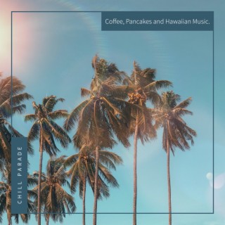Coffee, Pancakes and Hawaiian Music.