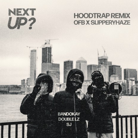 Next Up (Hoodtrap Remix) ft. OFB, SlipperyHaze, Bandokay, Double Lz & SJ | Boomplay Music